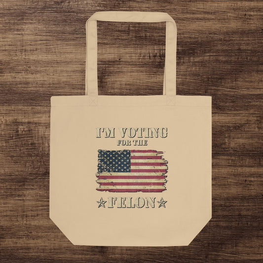 I am voting for the Felon Eco Tote Bag