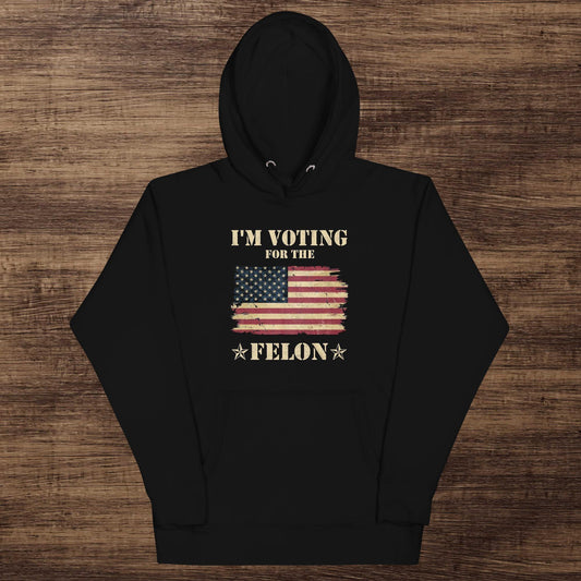 Voting for the Felon Hoodie